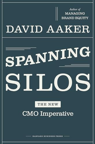 Spanning Silos (The New CMO Imperative) by David A. Aaker, 9781422128763