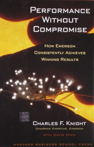Performance Without Compromise (How Emerson Consistently Achieves Winning Results) by Charles F. Knight, Davis Dyer, 9781591397779