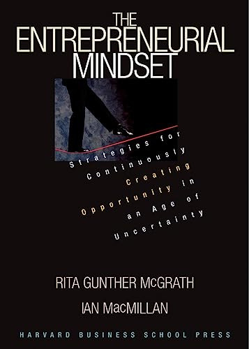 The Entrepreneurial Mindset (Strategies for Continuously Creating Opportunity in an Age of Uncertainty) by Rita Gunther McGrath, Ian MacMillan, 9780875848341
