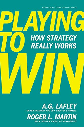 Playing to Win (How Strategy Really Works) by A.G. Lafley, Roger L. Martin, 9781422187395