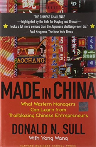 Made In China (What Western Managers Can Learn from Trailblazing Chinese Entrepreneurs) by Donald N. Sull, Yong Wang, 9781591397151