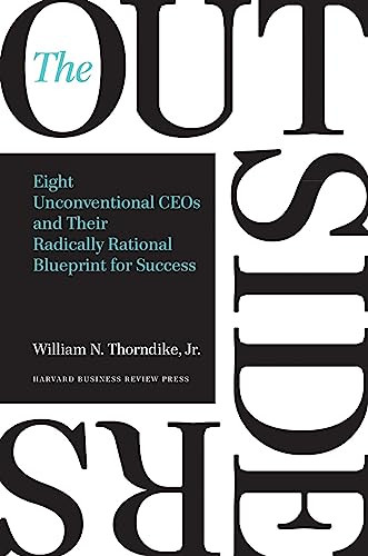 The Outsiders (Eight Unconventional CEOs and Their Radically Rational Blueprint for Success) by William N. Thorndike, 9781422162675