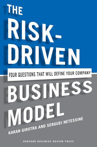 The Risk-Driven Business Model (Four Questions That Will Define Your Company) by Karan Girotra, Serguei Netessine, 9781422191538