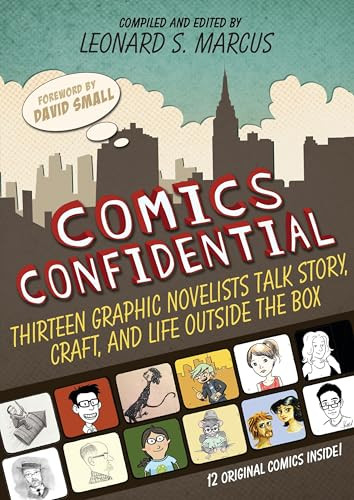 Comics Confidential (Thirteen Graphic Novelists Talk Story, Craft, and Life Outside the Box) by Leonard S. Marcus, Harry Bliss, Cátia Chien, Geoffrey Hayes, Kazu Kibuishi, Hope Larson, Danica Novgorodoff, Matt Phelan, Dave Roman, Mark Siegel, Siena Siegel, James Sturm, Sara Varon, Gene Luen Yang, Various, 9780763659387