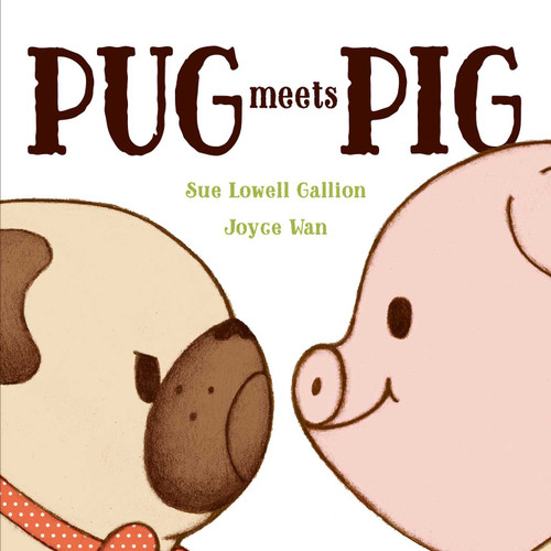 Pug Meets Pig by Sue Lowell Gallion, Joyce Wan, 9781481420662