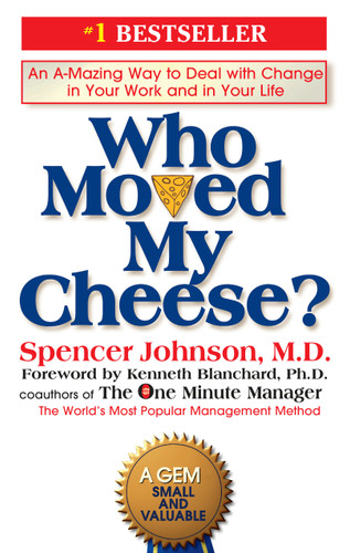 Who Moved My Cheese? (An A-Mazing Way to Deal with Change in Your Work and in Your Life) by Spencer Johnson, Kenneth Blanchard, 9780399144462