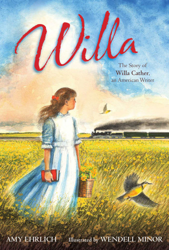 Willa (The Story of Willa Cather, an American Writer) by Amy Ehrlich, Wendell Minor, 9780689865732