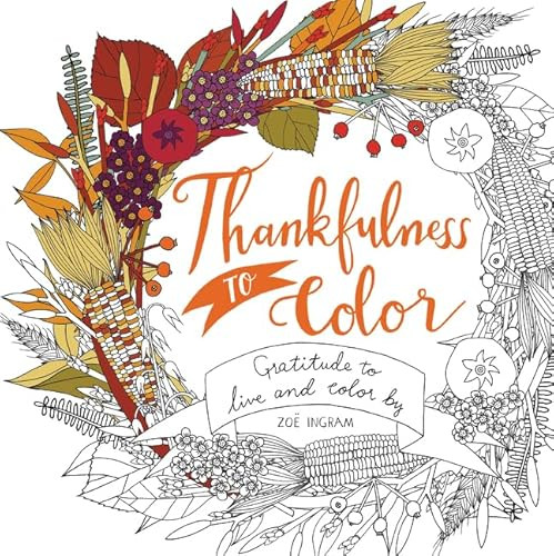 Thankfulness to Color (Gratitude to Live and Color By) by Zoe Ingram, Zoe Ingram, 9780062481917