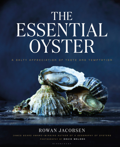 The Essential Oyster (A Salty Appreciation of Taste and Temptation) by Rowan Jacobsen, 9781632862563