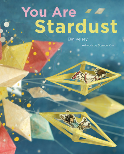 You Are Stardust by Elin Kelsey, Soyeon Kim, 9781926973357