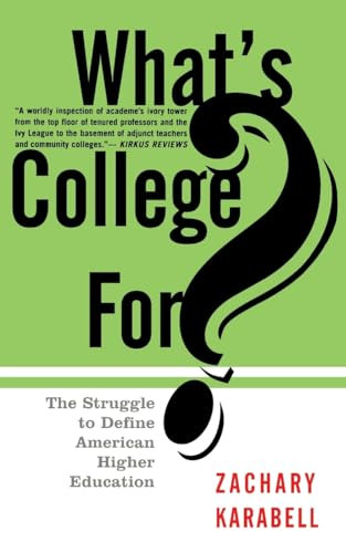 What's College For? (The Struggle To Define American Higher Education) by Zachary Karabell, 9780465091522