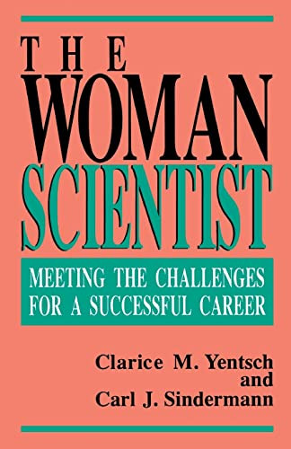 The Woman Scientist (Meeting The Challenges For A Successful Career) by Clarice M. Yentsch, Carl J Sindermann, 9780738208824