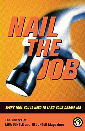 Nail The Job (Every Tool You'll Need To Land Your Dream Job) by Jon Housman, Editors Of Mba Jungle, Editors Of Jd Jungle, 9780738207445