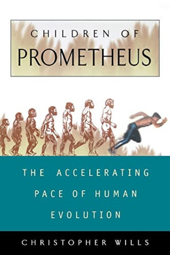 Children Of Prometheus (The Accelerating Pace Of Human Evolution) by Christopher Wills, 9780738201689