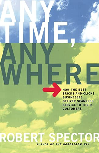 Anytime, Anywhere (How The Best Bricks- And-clicks Businesse Deliver Seamless Service To Their Customers) by Robert Spector, 9780738208039