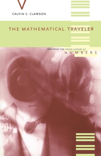 The Mathematical Traveler (Exploring The Grand History Of Numbers) by Calvin C. Clawson, 9780738208350