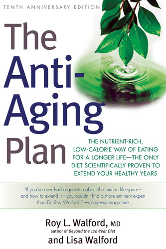 The Anti-Aging Plan (The Nutrient-Rich, Low-Calorie Way of Eating for a Longer Life--The Only Diet Scientifically Proven to Extend) by Roy L. Walford, Lisa Walford, 9781569243831