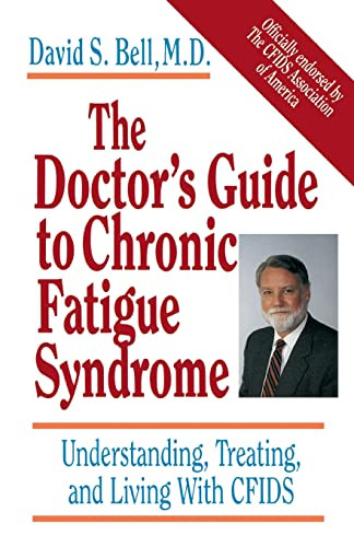 The Doctor's Guide To Chronic Fatigue Syndrome (Understanding, Treating, and Living With CFIDS) by David S. Bell, 9780201407976