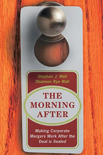 The Morning After (Making Corporate Mergers Work After The Deal Is Sealed) by Stephen J Wall, Shannon Wall, 9780738205236