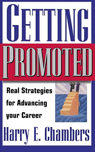 Getting Promoted (Real Strategies For Advancing Your Career) by Harry E. Chambers, 9780738201023