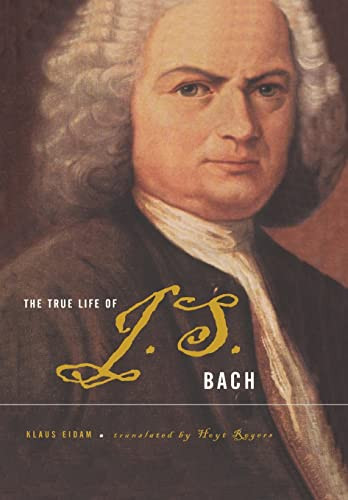 The True Life Of J.S. Bach by Klaus Eidam, Hoyt Rogers, 9780465018611