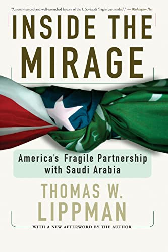 Inside The Mirage (America's Fragile Partnership With Saudi Arabia) by Thomas Lippman, 9780813343136