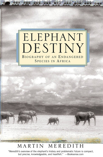 Elephant Destiny (Biography Of An Endangered Species In Africa) by Martin Meredith, 9781586482336