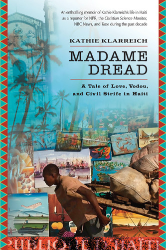 Madame Dread (A Tale of Love, Vodou, and Civil Strife in Haiti) by Kathie Klarreich, 9781560257806