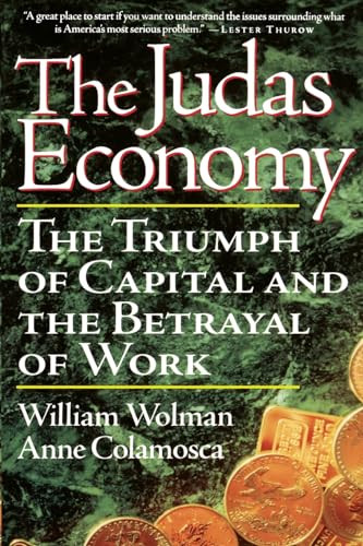 The Judas Economy (The Triumph Of Capital And The Betrayal Of Work) by William Wolman, Anne Colamosca, 9780738202020 The Judas Economy (The Triumph Of Capital And The Betrayal Of Work) by William Wolman, Anne Colamosca, 9780738202020