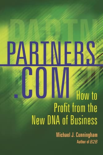 Partners.com (How To Profit From The New Dna Of Business) by Michael J. Cunningham, 9780738206875