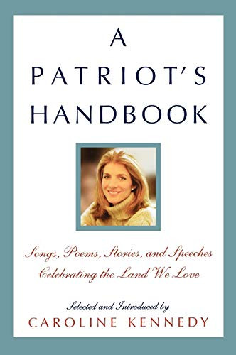 A Patriot's Handbook (Songs, Poems, Stories, and Speeches Celebrating the Land We Love) - 9780786869183 by Caroline Kennedy, 9780786869183