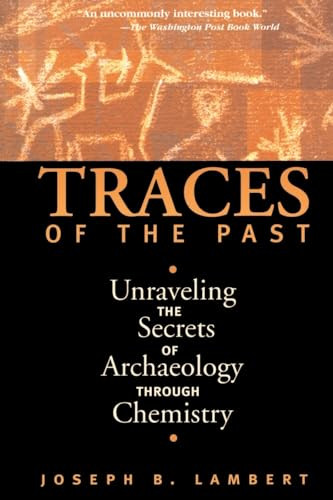 Traces Of The Past (Unraveling The Secrets Of Archaeology Through Chemistry) by Joseph B Lambert, 9780738200279