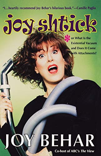 Joy Shtick (Or What Is the Existential Vacuum and Does It Come with Attachments) by Joy Behar, 9780786885459