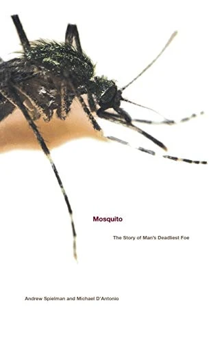 Mosquito (The Story of Man's Deadliest Foe) by Michael D'Antonio, Andrew Spielman, 9780786886678