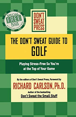 The Don't Sweat Guide to Golf (Playing Stress-Free so You're at the Top of Your Game) by Richard Carlson, 9780786887835