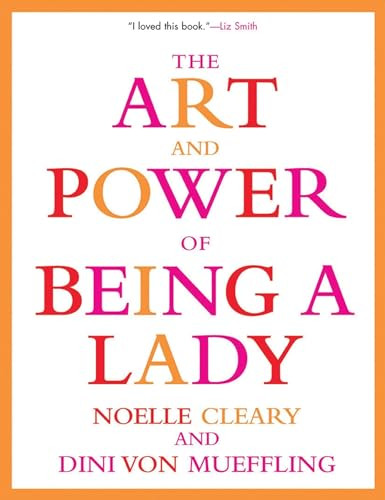 The Art and Power of Being a Lady by Noelle Cleary, Dini von Mueffling, 9780802139412