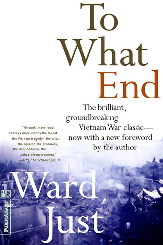 To What End? by Ward Just, 9781891620775