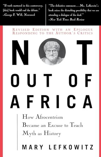 Not Out Of Africa (How ""Afrocentrism"" Became An Excuse To Teach Myth As History) by Mary Lefkowitz, 9780465098385