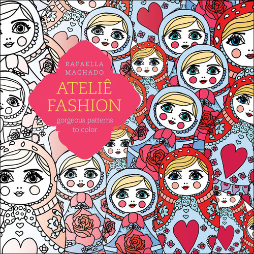 Ateliê Fashion (Gorgeous Patterns to Color) by Rafaella Machado, 9781501161780