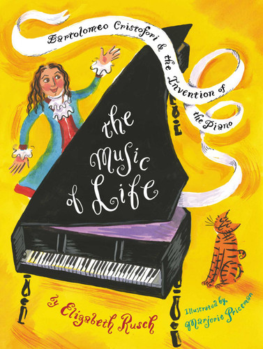 The Music of Life (Bartolomeo Cristofori & the Invention of the Piano) by Elizabeth Rusch, Marjorie Priceman, 9781481444842