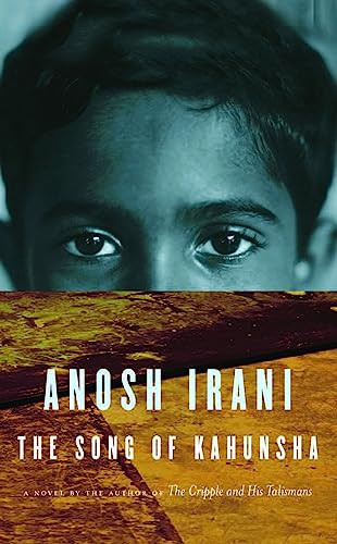 The Song of Kahunsha by Anosh Irani, 9781571310620