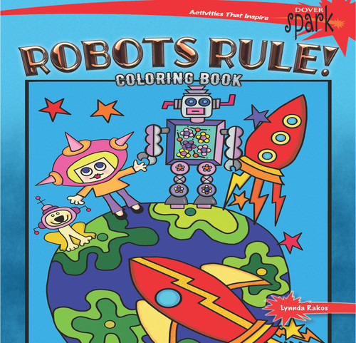 SPARK Robots Rule! Coloring Book by Lynnda Rakos, 9780486814438