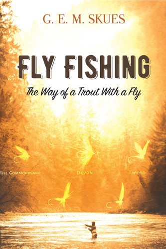 Fly Fishing: The Way of a Trout With a Fly by G.E.M. Skues, 9780486814629