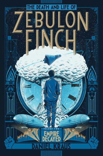 The Death and Life of Zebulon Finch, Volume Two (Empire Decayed) by Daniel Kraus, 9781481411424