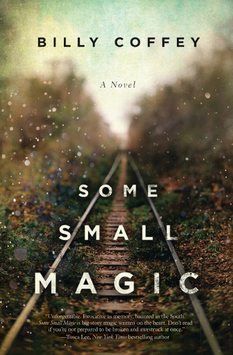 Some Small Magic by Billy Coffey, 9780718084424