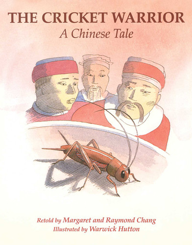 The Cricket Warrior (A Chinese Tale) by Margaret Chang, Raymond Chang, Warwick Hutton, 9781481488907
