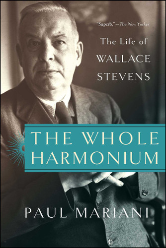 The Whole Harmonium (The Life of Wallace Stevens) by Paul Mariani, 9781451624380