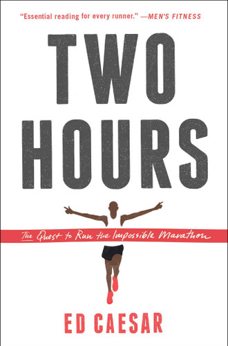Two Hours (The Quest to Run the Impossible Marathon) by Ed Caesar, 9781451685855 Two Hours (The Quest to Run the Impossible Marathon) by Ed Caesar, 9781451685855