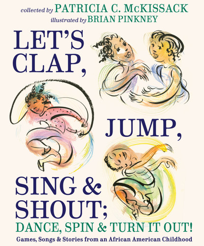 Let's Clap, Jump, Sing & Shout; Dance, Spin & Turn It Out! (Games, Songs, and Stories from an African American Childhood) by Patricia C. McKissack, Brian Pinkney, 9780375870880