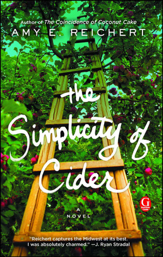 The Simplicity of Cider (A Novel) by Amy E. Reichert, 9781501154928